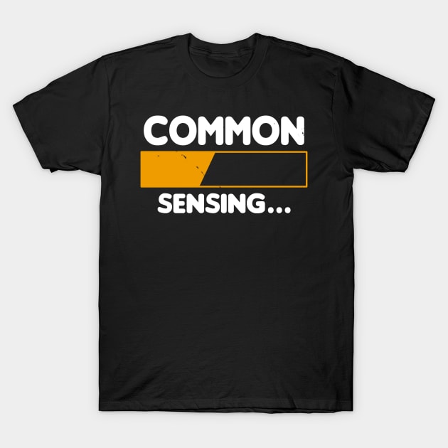 Common Sensing Funny Proud Critical Thinker T-Shirt by BoggsNicolas